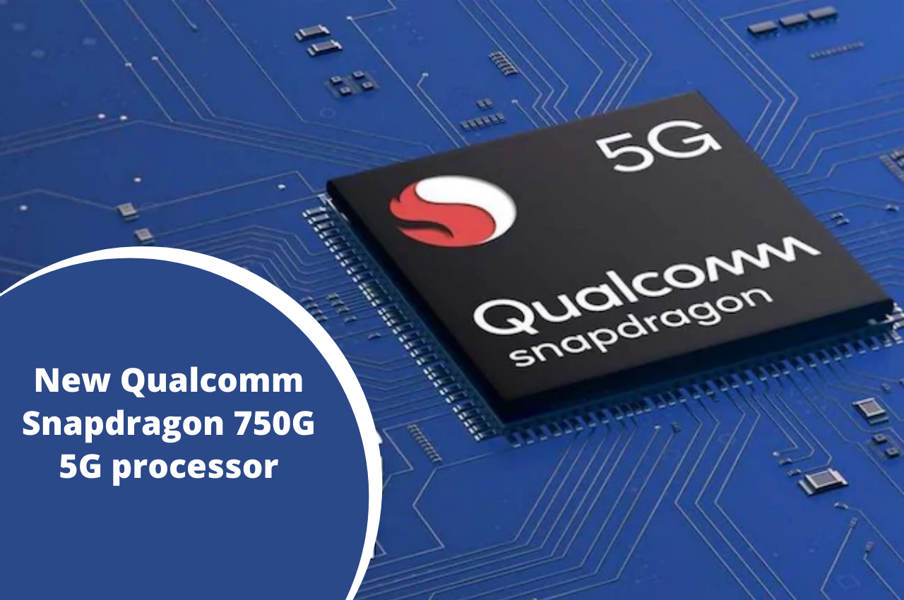 New Qualcomm Snapdragon 750G 5G Mobile Platform Launched in Snapdragon 7 Series